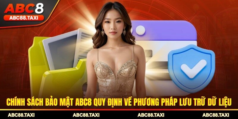Chính sách bảo mật ABC8 quy định về phương pháp lưu trữ dữ liệu