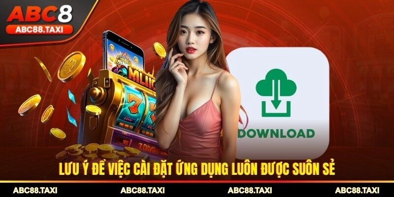 Lưu ý để việc cài đặt ứng dụng luôn được suôn sẻ