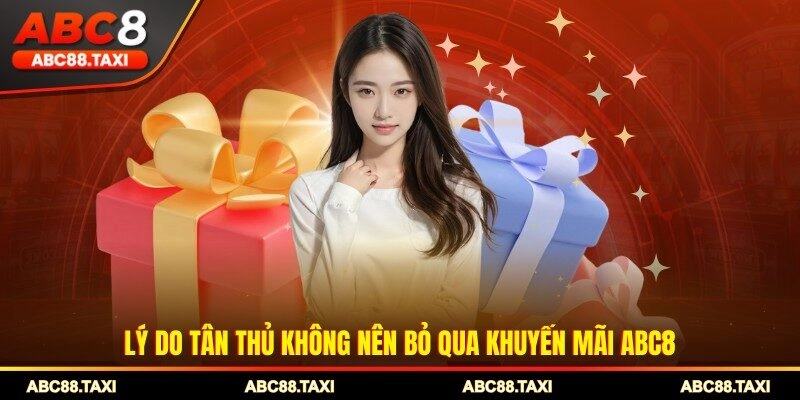 Lý do tân thủ không nên bỏ qua khuyến mãi ABC8