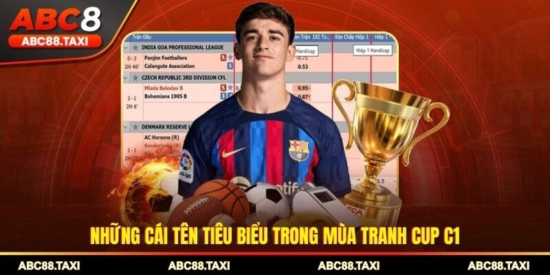 Những cái tên tiêu biểu trong mùa tranh cup C1