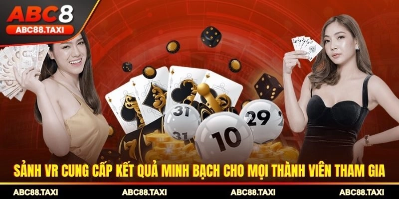 Sảnh VR cung cấp kết quả minh bạch cho mọi thành viên tham gia