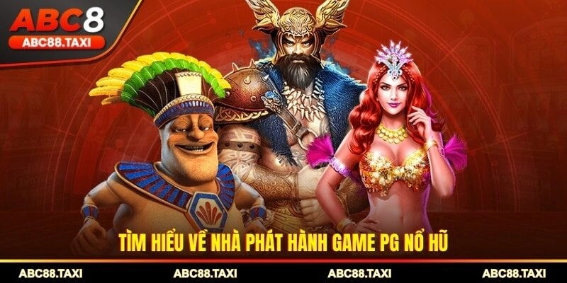 Tìm hiểu về nhà phát hành game PG nổ hũ