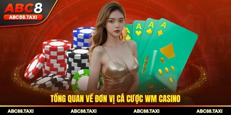 Tổng quan về đơn vị cá cược WM Casino
