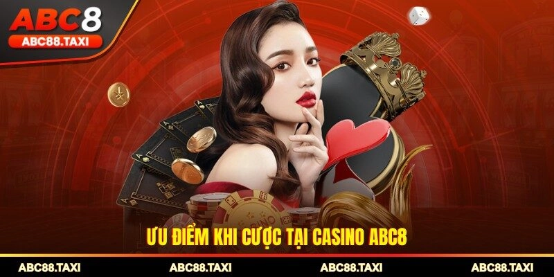 Ưu điểm khi cược tại Casino ABC8